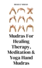 Image for Mudras For Healing Therapy, Meditation &amp; Yoga Hand Mudras