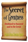 Image for Secret of Greatness: Destined to Succeed and to Be Great