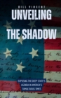 Image for Unveiling the Shadow: Exposing the Deep State&#39;s Agenda in America&#39;s Tumultuous Times