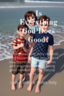 Image for Is Everything God Does  Good?: This heartwarming story reminds young readers of the beauty and love found in God&#39;s creations and the importance of being good stewards of the natural world.