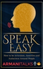 Image for Speak Easy: How to be Articulate, Assertive, and Audacious Around People