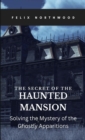 Image for Secret of the Haunted Mansion: Solving the Mystery of the Ghostly Apparitions