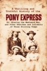 Image for Thrilling and  Truthful History of the  Pony Express: Or, Blazing the Westward Way, and Other Sketches and Incidents of Those Stirring Times