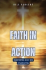 Image for Faith in Action: Transforming Belief into Dynamic Living