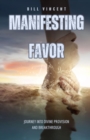 Image for Manifesting Favor: Journey into Divine Provision and Breakthrough