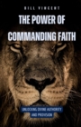 Image for Power of Commanding Faith: Unlocking Divine Authority and Provision