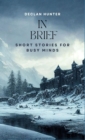 Image for In Brief: Short Stories for Busy Minds