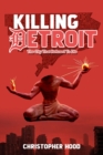 Image for Killing Detroit: The City That Refused To Die