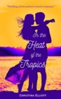 Image for In the Heat of the Tropics: A Novel of Romantic Suspense