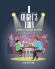 Image for Knight&#39;s Tour: A Young Boy&#39;s Journey With Chess