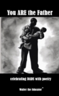 Image for You ARE the Father: celebrating DADS with poetry