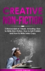Image for Creative Non-Fiction: 3-in-1 Guide to Master Nonfiction Writing, Freelance Writing, Blog Content &amp; Write Web Articles