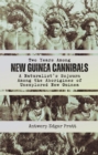 Image for Two Years Among New Guinea Cannibals: A Naturalist&#39;s Sojourn Among the Aborigines of Unexplored New Guinea
