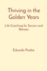 Image for Thriving in the Golden Years: Life Coaching for Seniors and Retirees