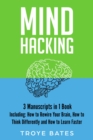 Image for Mind Hacking: 3-in-1 Guide to Master Rewiring the Brain, Changing Habits, Thinking Differently &amp; Change Your Mindset
