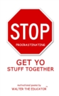 Image for Stop Procrastinating: Get Yo Stuff Together
