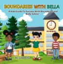 Image for Boundaries With Bella: A Kid&#39;s Guide to Success With Boundaries and Body Safety