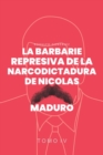 Image for La Barbarie Represiva de la Narcodictadura de Nicolas Maduro: Tomo IV