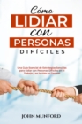 Image for Como Lidiar con Personas  Dificiles: Una Guia Esencial de Estrategias Sencillas para Lidiar con Personas Dificiles en el Trabajo y en la Vida en General (Libro En Espanol)