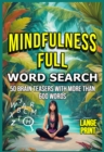 Image for MINDFULNESS FULL: Relaxing word search puzzles for adults that will keep your mind calm and positive: Relaxing word search puzzles for adults that will keep your mind calm and positive: Relaxing word search puzzles for adults that will keep your mind calm and positive: Relaxing word search puzzles for adults that will keep your mind calm and positive