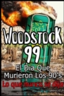 Image for Woodstock 99 El Dia Que Murieron Los 90&#39;s Lo que nunca se dijo