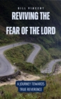 Image for Reviving the Fear of the Lord : A Journey Towards True Reverence: A Journey Towards True Reverence