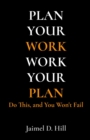 Image for PLAN YOUR WORK WORK YOUR PLAN: Do This, and You Won&#39;t Fail