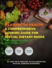 Image for Flavors Of Health A Comprehensive Cooking Guide For Special Dietary Needs: A Culinary Journey To Better Health