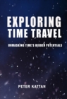 Image for Exploring Time Travel: Unmasking Time&#39;s Hidden Potentials