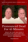 Image for Pronounced Dead for 45 Minutes: What He Saw and How it Changed His Life Forever - Near Death Experience (NDE) -  Scott Drummond