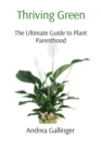 Image for Thriving Green: The Ultimate Guide to Plant Parenthood