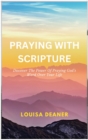 Image for Praying With Scripture: Discover the Power of Praying God&#39;s Word Over Your Life