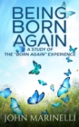Image for Being &amp;quote;Born Again&amp;quote;: A study of the &amp;quote;Born Again&amp;quote; Experience