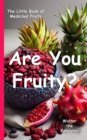 Image for Are You Fruity?: The Little Book of Medicinal Fruits