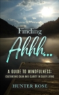 Image for Finding Ahhh... A Guide to Mindfulness: Cultivating Calm and Clarity in Daily Living