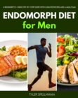 Image for Endomorph Diet for Men: A Beginner&#39;s 5-Week Step-by-Step Guide With Curated Recipes and a Meal Plan