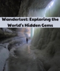 Image for Wanderlust: Exploring the World&#39;s Hidden Gems