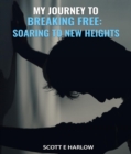 Image for My Journey to Breaking Free: Soaring to New Heights