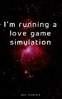 Image for I&#39;m running a love game simulation
