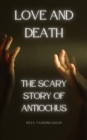 Image for Love and Death: The Scary Story Of Antiochus