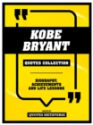 Image for Kobe Bryant - Quotes Collection: Biography, Achievements And Life Lessons