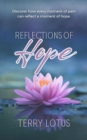Image for Reflections of Hope: Discover how every moment of pain can reflect a moment of hope.