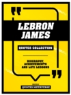 Image for Lebron James - Quotes Collection: Biography, Achievements And Life Lessons