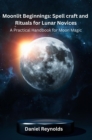 Image for Moonlit Beginnings: A Practical Handbook for Moon Magic