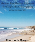 Image for Broken But Blessed: Scriptures for Single Moms Navigating Emotional Pain