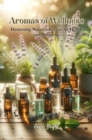 Image for Aromas of Wellness: Harnessing Nature&#39;s Essence for Health and Harmony