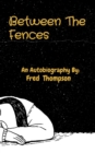 Image for Between The Fences: An Autobiography By: