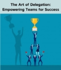 Image for Art of Delegation: Empowering Teams for Success