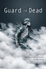 Image for Guard the Dead: poems of war and honor