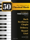 Image for 50 Most Famous Pieces Of Classical Music: The Library of Piano Classics Bach, Beethoven, Bizet, Chopin, Debussy, Liszt, Mozart, Schubert, Strauss and more